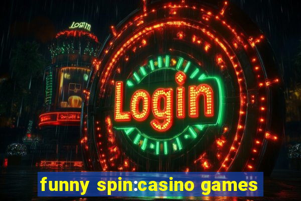 funny spin:casino games